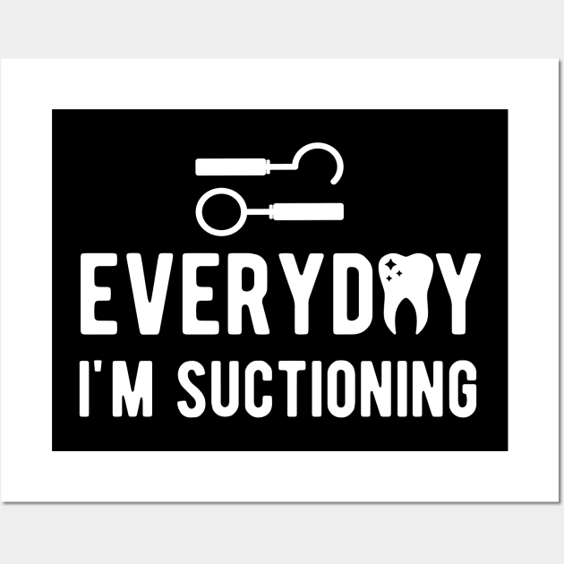 Dental - Everyday I'm suctioning w Wall Art by KC Happy Shop